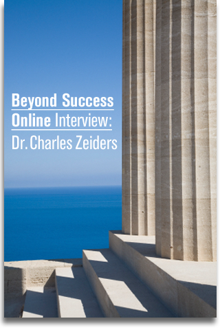 Beyond Success Online Interview with Dr. Charles Zeiders