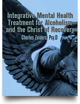 Integrative Mental Health Treatment for Alcoholism and the Christ of Recovery by Dr Charles Zeiders
