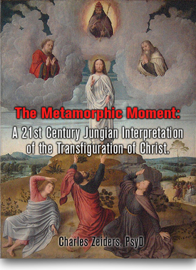 The Metamorphic Moment: A Psychology of Fire and Love for the Postmodern Day of Judgment by Dr. Charles Zeiders